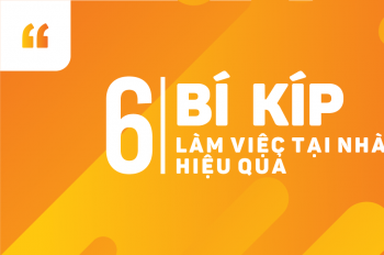 6 Bí kíp làm việc tại nhà hiệu quả mùa Covid